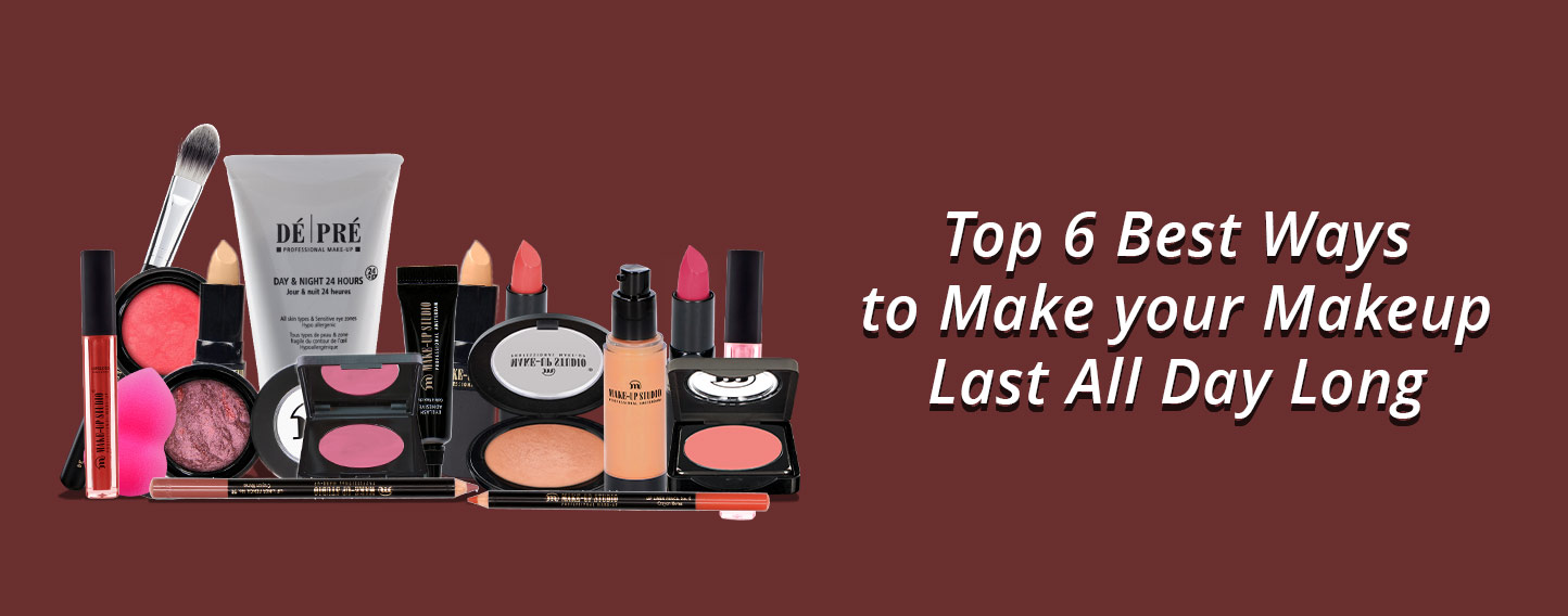 Top 6 Best Ways to Make your Makeup Last All Day Long